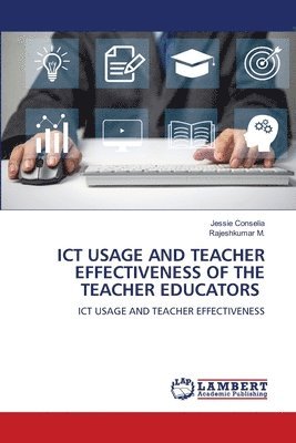 Jessie Conselia, Rajeshkumar M, Rajeshkumar M. - ICT Usage and Teacher Effectiveness of the Teacher Educators, Häftad