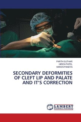 Parth Suthar, Hiren Patel, Haren Pandya, PARTH SUTHAR - Secondary Deformities of Cleft Lip and Palate and It's Correction, Häftad