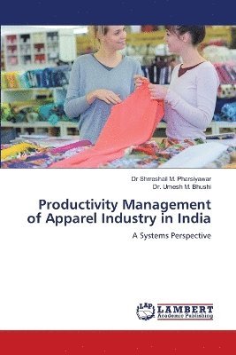 Shrreshail M Pharsiyawar, Umesh M Bhushi, Shrreshail M. Pharsiyawar, Umesh M. Bhushi, Dr Shrreshail M. Pharsiyawar, Dr. Umesh M. Bhushi - Productivity Management of Apparel Industry in India, Häftad