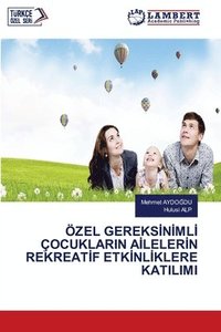 bokomslag Özel Gereks?n?ml? Çocuklarin A?leler?n Rekreat?f Etk?nl?klere Katilimi
