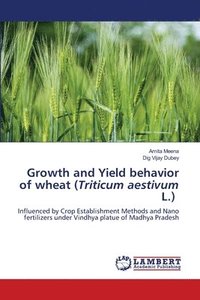 bokomslag Growth and Yield behavior of wheat (Triticum aestivum L.)