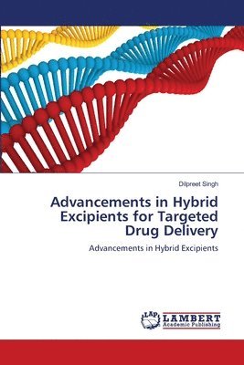 Dilpreet Singh - Advancements in Hybrid Excipients for Targeted Drug Delivery, Häftad