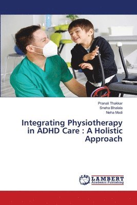 bokomslag Integrating Physiotherapy in ADHD Care: A Holistic Approach