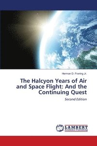 bokomslag The Halcyon Years of Air and Space Flight: And the Continuing Quest