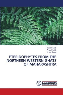 Shakil Shaikh, Anisa Shaikh, Vineet Rawat - Pteridophytes from the Northern Western Ghats of Maharashtra, Häftad