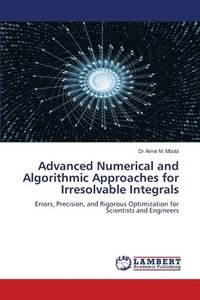 bokomslag Advanced Numerical and Algorithmic Approaches for Irresolvable Integrals