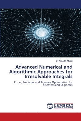 bokomslag Advanced Numerical and Algorithmic Approaches for Irresolvable Integrals