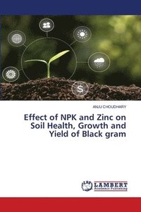 bokomslag Effect of NPK and Zinc on Soil Health, Growth and Yield of Black gram