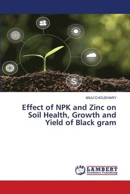 bokomslag Effect of NPK and Zinc on Soil Health, Growth and Yield of Black gram