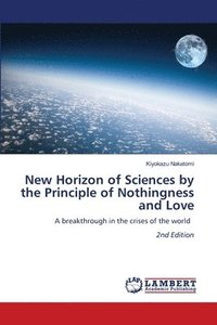 bokomslag New Horizon of Sciences by the Principle of Nothingness and Love