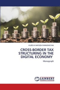 bokomslag Cross-Border Tax Structuring in the Digital Economy