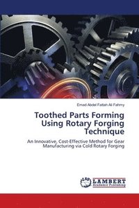 bokomslag Toothed Parts Forming Using Rotary Forging Technique