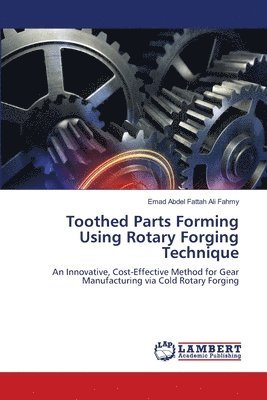 bokomslag Toothed Parts Forming Using Rotary Forging Technique