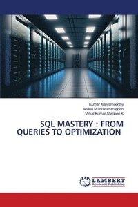 bokomslag SQL MASTERY : FROM QUERIES TO OPTIMIZATION