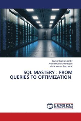 bokomslag SQL MASTERY : FROM QUERIES TO OPTIMIZATION