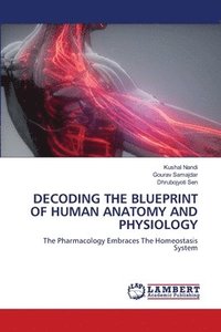 bokomslag DECODING THE BLUEPRINT OF HUMAN ANATOMY AND PHYSIOLOGY