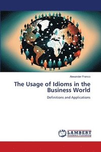 bokomslag The Usage of Idioms in the Business World