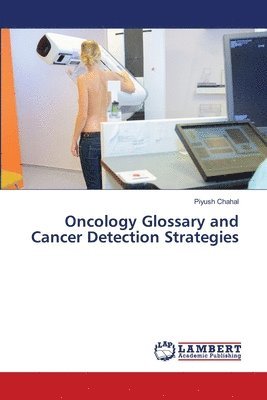 Piyush Chahal - Oncology Glossary and Cancer Detection Strategies, Häftad