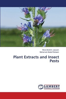 Muna Ibrahim Jassem, Mohamed Abdel-Raheem - Plant Extracts and Insect Pests, Häftad