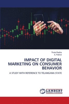 Thota Radha, A Patrick - Impact of Digital Marketing on Consumer Behavior, Häftad