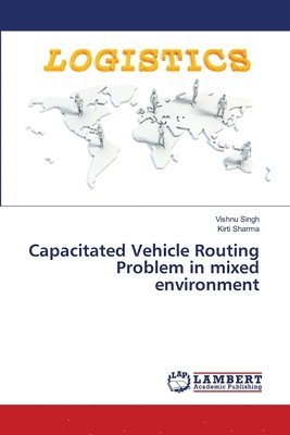 Vishnu Singh, Kirti Sharma - Capacitated Vehicle Routing Problem in mixed environment, Häftad