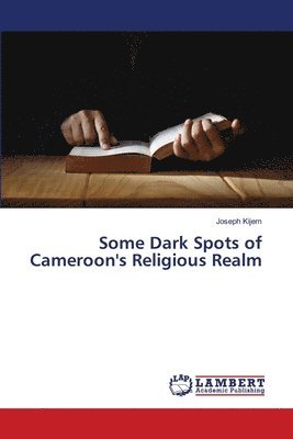 Some Dark Spots of Cameroon's Religious Realm