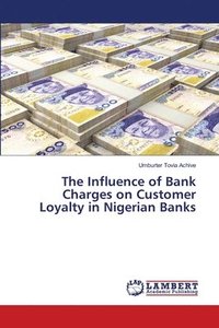 bokomslag Influence of Bank Charges on Customer Loyalty in Nigerian Banks