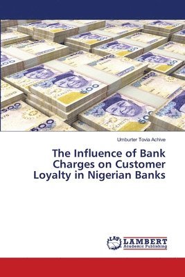 bokomslag Influence of Bank Charges on Customer Loyalty in Nigerian Banks