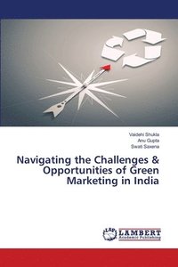 bokomslag Navigating the Challenges & Opportunities of Green Marketing in India