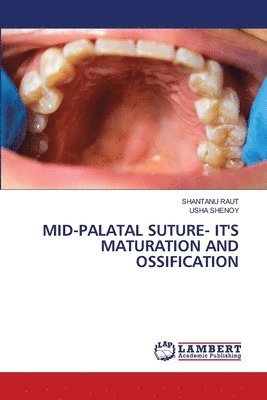 Shantanu Raut, Usha Shenoy - Mid-Palatal Suture- It's Maturation and Ossification, Häftad