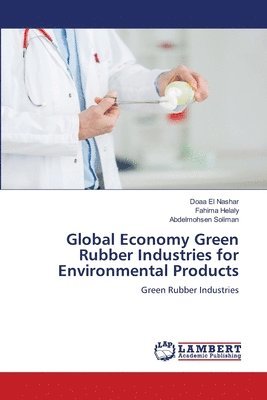Doaa El Nashar, Fahima Helaly, Abdelmohsen Soliman - Global Economy Green Rubber Industries for Environmental Products, Häftad