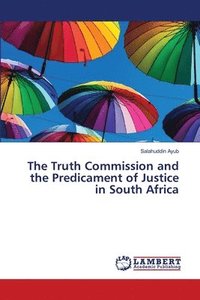 bokomslag The Truth Commission and the Predicament of Justice in South Africa