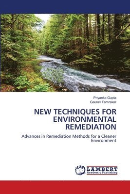 Priyanka Gupta, Gaurav Tamrakar - New Techniques for Environmental Remediation, Häftad