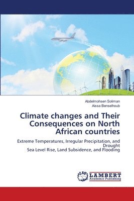 Abdelmohsen Soliman, Aissa Benselhoub - Climate changes and Their Consequences on North African countries, Häftad