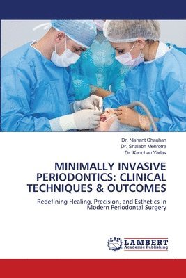 Nishant Chauhan, Shalabh Mehrotra, Kanchan Yadav - Minimally Invasive Periodontics, Häftad