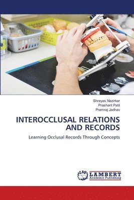 Shreyas Nazirkar, Prashant Patil, Premraj Jadhav - Interocclusal Relations and Records, Häftad. Tillgänglighet: Lägg i varukorg