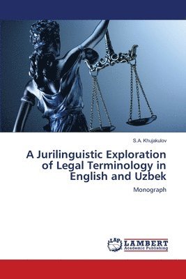 S. a. Khujakulov, S. A. Khujakulov - A Jurilinguistic Exploration of Legal Terminology in English and Uzbek, Häftad