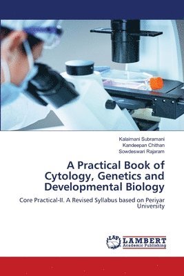 Kalaimani Subramani, Kandeepan Chithan, Sowdeswari Rajaram, Kandeepan chithan - Practical Book of Cytology, Genetics and Developmental Biology, Häftad