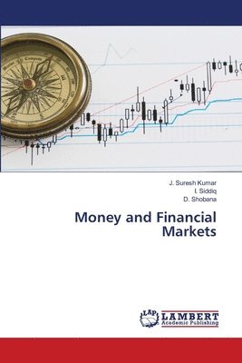J Suresh Kumar, I Siddiq, D Shobana, J. Suresh Kumar, I. Siddiq, D. Shobana - Money and Financial Markets, Häftad