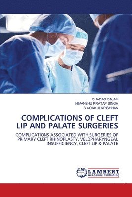 Shadab Salam, Himanshu Pratap Singh, S Gokkulkrishnan, SHADAB SALAM, S. Gokkulkrishnan - Complications of Cleft Lip and Palate Surgeries, Häftad