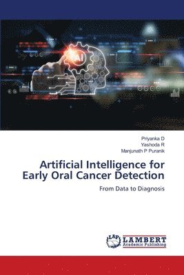 Priyanka D, Yashoda R, Manjunath P Puranik - Artificial Intelligence for Early Oral Cancer Detection, Häftad
