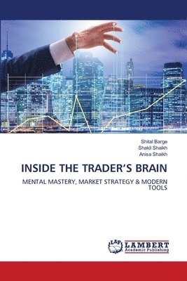 Shital Barge, Shakil Shaikh, Anisa Shaikh - Inside the Trader's Brain, Häftad