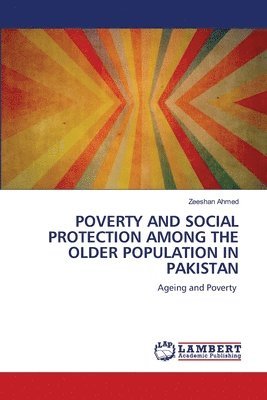 Zeeshan Ahmed - Poverty and Social Protection Among the Older Population in Pakistan, Häftad