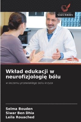Selma Bouden, Siwar Ben Dhia, Leila Rouached - Wklad edukacji w neurofizjologię bólu, Häftad