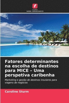 bokomslag Fatores determinantes na escolha de destinos para MICE - Uma perspetiva caribenha