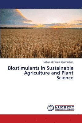 Biostimulants in Sustainable Agriculture and Plant Science