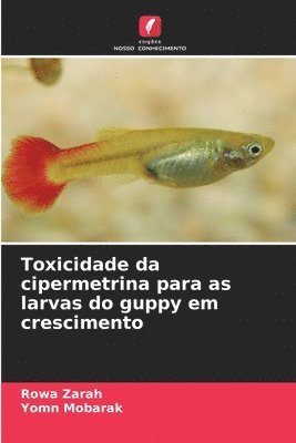 bokomslag Toxicidade da cipermetrina para as larvas do guppy em crescimento