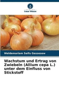bokomslag Wachstum und Ertrag von Zwiebeln (Allium cepa L.) unter dem Einfluss von Stickstoff