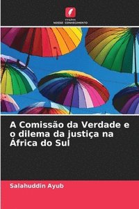 bokomslag A Comissão da Verdade e o dilema da justiça na África do Sul