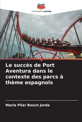 bokomslag succès de Port Aventura dans le contexte des parcs à thème espagnols